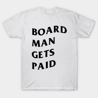 Board man gets paid shirt for sale top